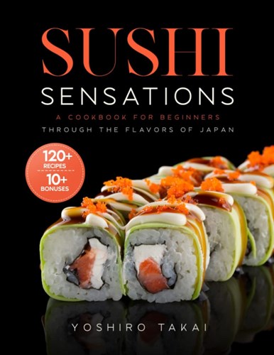 Picture of SUSHI SENSATIONS: A Cookbook for Beginners Through the Flavors of Japan Paperback – Large Print, March 18, 2023